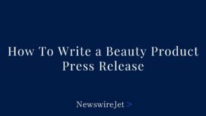 How To Write a Beauty Product Press Release
