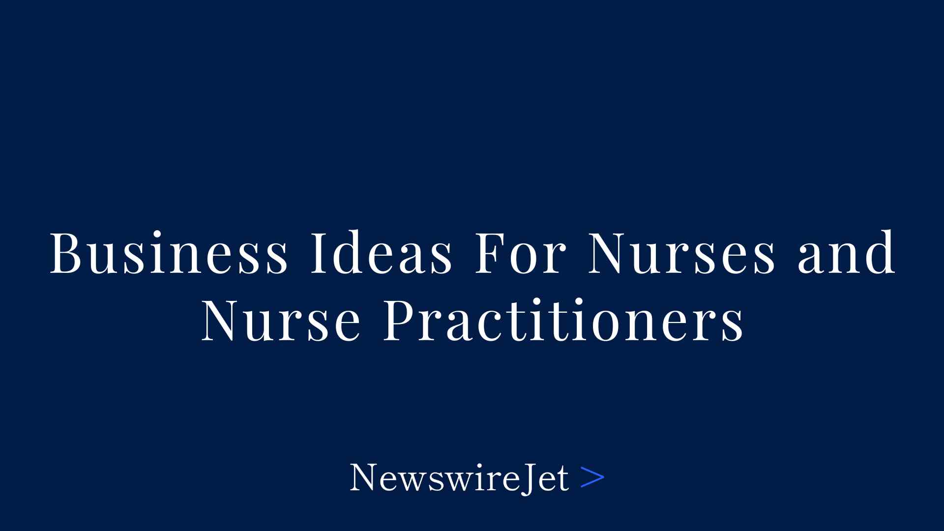 Business Ideas For Nurses and Nurse Practitioners
