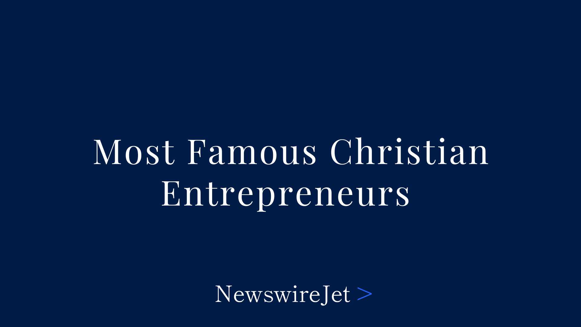 Most Famous Christian Entrepreneurs