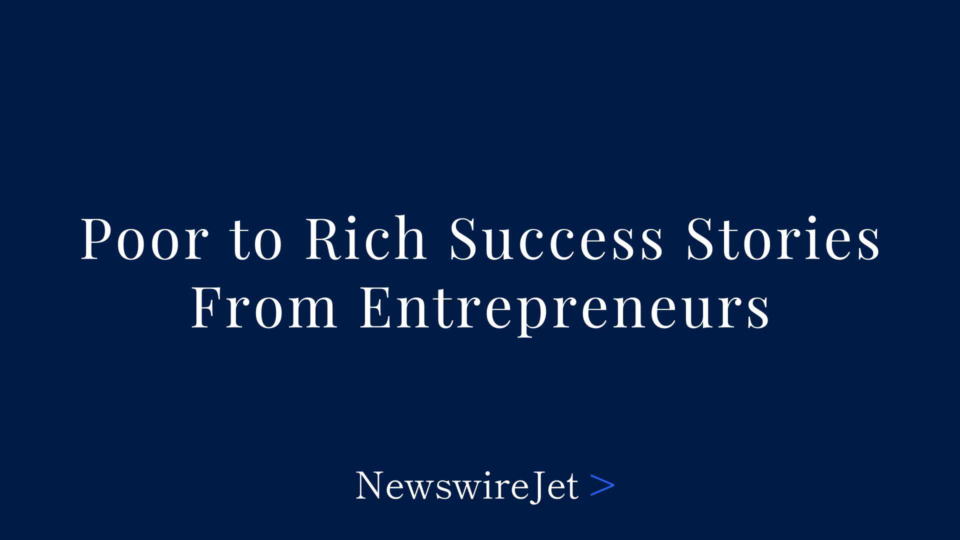 Poor to Rich Success Stories From Entrepreneurs